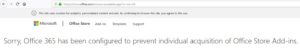 sorry, office365 has been configured to prevent individual acquisition of office store addins - office store apps - user owned apps and services